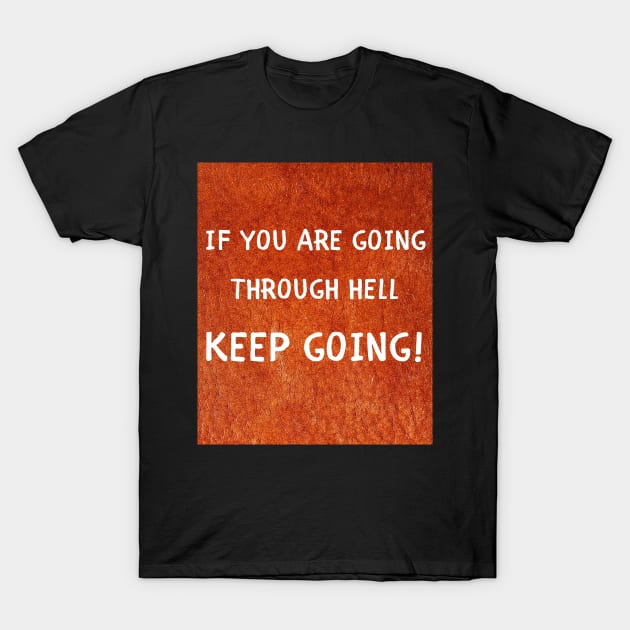 If you are going thorugh hell keep going T-Shirt by IOANNISSKEVAS